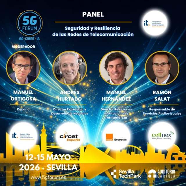 🗣️ 𝗣𝗮𝗻𝗲𝗹: Seguridad y Resiliencia de las Redes de Telecomunicación

🎙️ 𝗠𝗼𝗱𝗲𝗿𝗮𝘁𝗼𝗿: 𝗠𝗮𝗻𝘂𝗲𝗹 𝗢𝗿𝘁𝗶𝗴𝗼𝘀𝗮, Decano del COITAOC - Colegio Oficial de Ingenieros de Telecomunicación de Andalucía Occidental y Ceuta

🎙️ 𝗦𝗽𝗲𝗮𝗸𝗲𝗿: 𝗔𝗻𝗱𝗿é𝘀 𝗛𝘂𝗿𝘁𝗮𝗱𝗼 𝗙𝗲𝗿𝗻á𝗻𝗱𝗲𝘇, Director Estrategia y Desarrollo de Negocios de Circet España

🎙️ 𝗦𝗽𝗲𝗮𝗸𝗲𝗿: 𝗠𝗮𝗻𝘂𝗲𝗹 𝗛𝗲𝗿𝗻á𝗻𝗱𝗲𝘇 𝗚𝗮𝘀𝘀𝗲𝘁, Director Relaciones Institucionales Territorial Sur de MasOrange - @orange_es 

🎙️ 𝗦𝗽𝗲𝗮𝗸𝗲𝗿: 𝗥𝗮𝗺ó𝗻 𝗦𝗮𝗹𝗮𝘁, Responsable de Servicios Audiovisuales de Cellnex

➡️️ '𝟓𝐆 𝐅𝐨𝐫𝐮𝐦': 𝟏𝟐-𝟏𝟓 𝐦𝐚𝐲𝐨 𝟐𝟎𝟐𝟔
📍 2 jornadas presenciales en el @auditoriocartuja de @sevillatechpark, y 2 virtuales.

#5GForum26 #5G #6G #IA #redes #telefonía #conectividad #cloud #tecnología #conexiones #innovación #ciberseguridad #redesnoterrestres #NTN #Sevilla